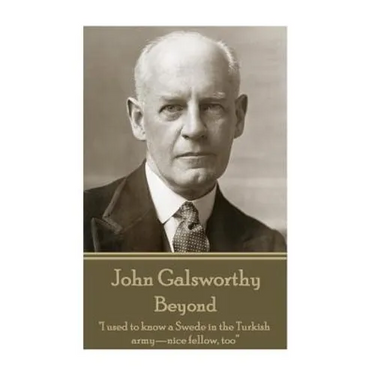 John Galsworthy - Beyond: "I used to know a Swede in the Turkish army-nice fellow, too"