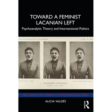 Toward a Feminist Lacanian Left: Psychoanalytic Theory and Intersectional Politics
