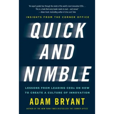Quick and Nimble: Lessons from Leading Ceos on How to Create a Culture of Innovation - Insights from the Corner Office