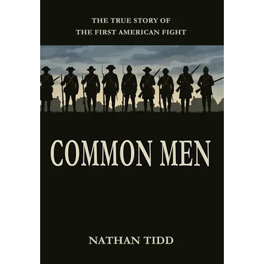 Common Men: The True Story of the First American Fight