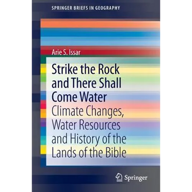 Strike the Rock and There Shall Come Water: Climate Changes, Water Resources and History of the Lands of the Bible