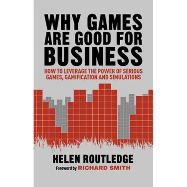 Why Games Are Good for Business: How to Leverage the Power of Serious Games, Gamification and Simulations