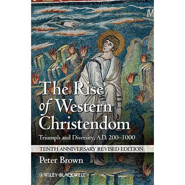 The Rise of Western Christendom: Triumph and Diversity, A.D. 200-1000