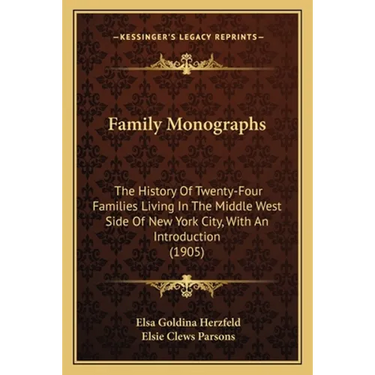 Family Monographs: The History Of Twenty-Four Families Living In The Middle West Side Of New York City, With An Introduction (1905)