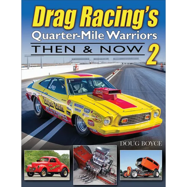 Drag Racing's Quarter-Mile Warriors II: Then & Now