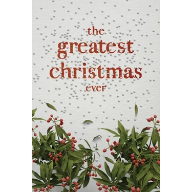 The Greatest Christmas Ever: A Treasury of Inspirational Ideas and Insights for an Unforgettable Christmas