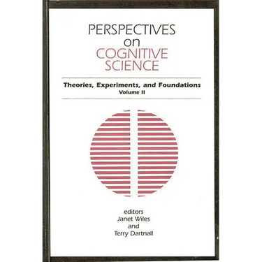 Perspectives on Cognitive Science, Volume 2: Theories, Experiments, and Foundations