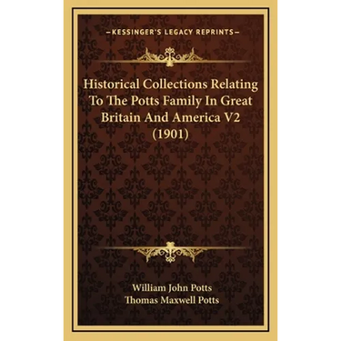Historical Collections Relating To The Potts Family In Great Britain And America V2 (1901)