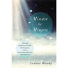 Minute By Minute: A Pivotal Question from God, My Response, and The Remarkable Miracles That Followed