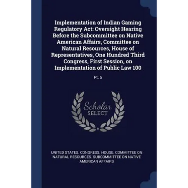 Implementation of Indian Gaming Regulatory Act: Oversight Hearing Before the Subcommittee on Native American Affairs, Committee on Natural Resources,