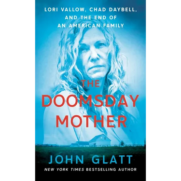 The Doomsday Mother: Lori Vallow, Chad Daybell, and the End of an American Family