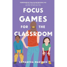 Focus Games for the Classroom