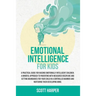 Emotional intelligence for kids: A Practical Guide for Raising Emotionally Intelligent Children, a Mindful Approach to Parenting With Measured Discipl