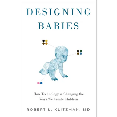 Designing Babies: How Technology Is Changing the Ways We Create Children