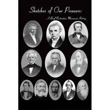 Sketches of Our Pioneers - A Brief Restoration Movement History: To Which is Added the Autobiography of Chester Bullard and a Sketch of Frederick Powe