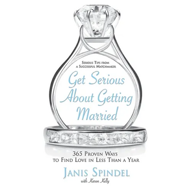 Get Serious about Getting Married: 365 Proven Ways to Find Love in Less Than a Year