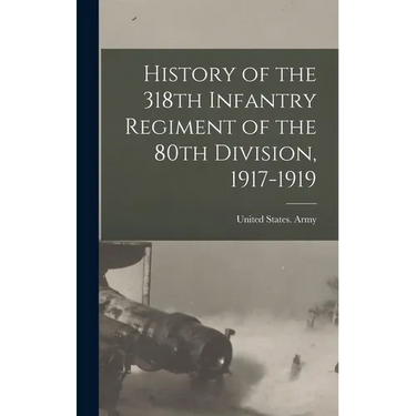 History of the 318th Infantry Regiment of the 80th Division, 1917-1919