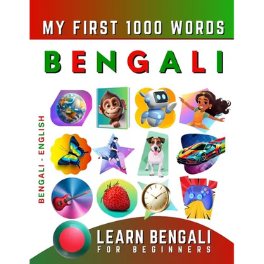 Learn Bengali for Beginners, My First 1000 Words: Bilingual Bengali - English Language Learning Book for Kids & Adults
