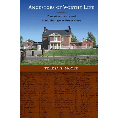 Ancestors of Worthy Life: Plantation Slavery and Black Heritage at Mount Clare