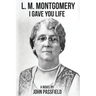 L.M. Montgomery: I Gave You Life