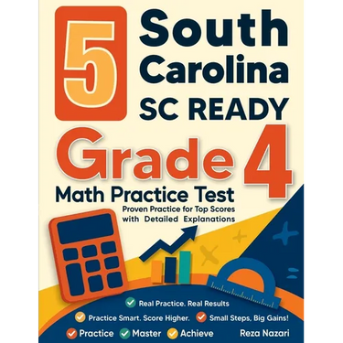5 South Carolina SC READY Grade 4 Math Practice Tests: Proven Practice for Top Scores with Detailed Explanations