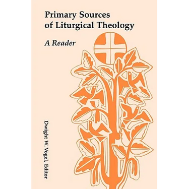 Primary Sources of Liturgical Theology: A Reader