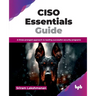CISO Essentials Guide: A three-pronged approach to leading successful security programs (English Edition)