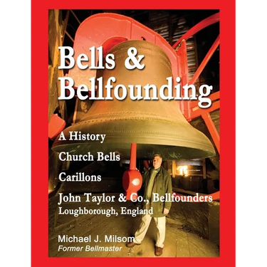 Bells & Bellfounding: A History, Church Bells, Carillons, John Taylor & Co., Bellfounders, Loughborough, England