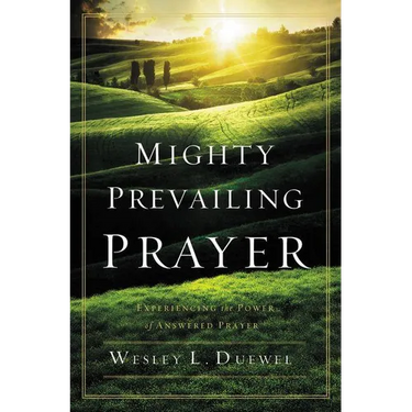 The Mighty Prevailing Prayer: Experiencing the Power of Answered Prayer