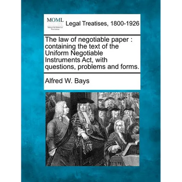 The Law of Negotiable Paper: Containing the Text of the Uniform Negotiable Instruments ACT, with Questions, Problems and Forms.