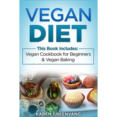 Vegan Diet: Vegan Cookbook for Beginners And Vegan Baking