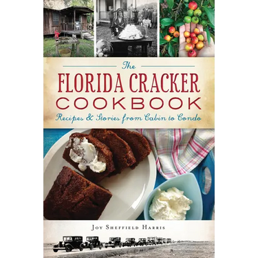 The Florida Cracker Cookbook: Recipes & Stories from Cabin to Condo
