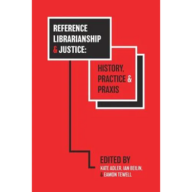 Reference Librarianship & Justice: History, Practice & PRAXIS