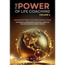 The Power of Life Coaching Volume 4: Life Coaches Manifesting Transformation in Financial, Professional, Emotional, Spiritual, Wellness and Relationsh