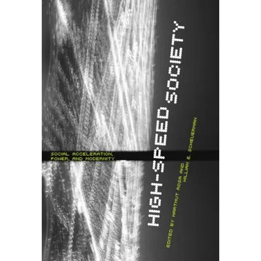 High-Speed Society: Social Acceleration, Power, and Modernity