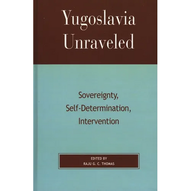 Yugoslavia Unraveled: Sovereignty, Self-Determination, Intervention