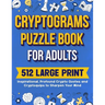 Cryptograms Puzzle Book For Adults: 512 Large Print Inspirational, Profound Crypto Quotes and Cryptoquips to Sharpen Your Mind
