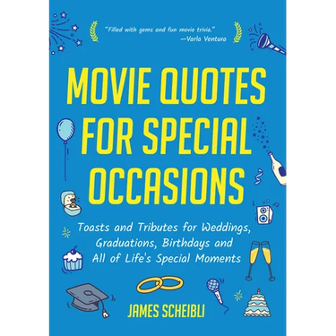 Movie Quotes for Special Occasions: Toasts and Tributes for Weddings, Graduations, Birthdays and All of Life's Special Moments
