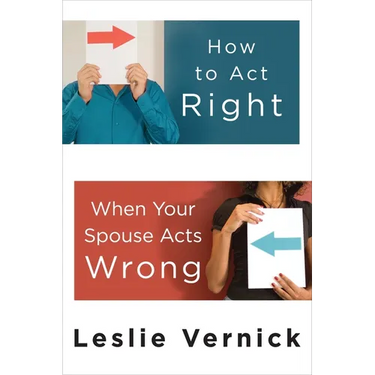 How to Act Right When Your Spouse Acts Wrong