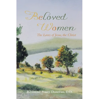 Beloved Women: The Loves of Jesus, the Christ