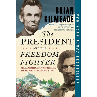 The President and the Freedom Fighter: Abraham Lincoln, Frederick Douglass, and Their Battle to Save America's Soul
