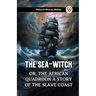 The Sea-Witch Or, The African Quadroon A Story Of The Slave Coast