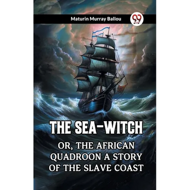 The Sea-Witch Or, The African Quadroon A Story Of The Slave Coast