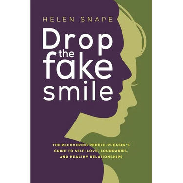 Drop the Fake Smile: The Recovering People Pleaser's Guide to Self-Love, Boundaries and Healthy Relationships