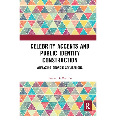 Celebrity Accents and Public Identity Construction: Analyzing Geordie Stylizations