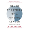 Seven Practices of a Mindful Leader: Lessons from Google and a Zen Monastery Kitchen