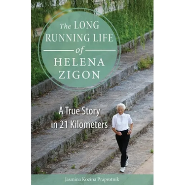 The Long Running Life of Helena Zigon: A True Story in 21 Kilometers