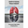 Emphysema Treatment: Personal Fight With Emphysema: Acute Bronchitis Relief