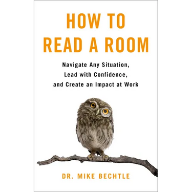 How to Read a Room: Navigate Any Situation, Lead with Confidence, and Create an Impact at Work