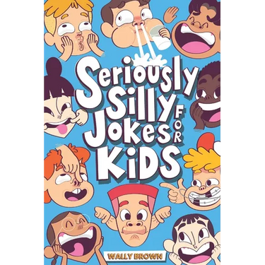Seriously Silly Jokes for Kids: Joke Book for Boys and Girls ages 7-12